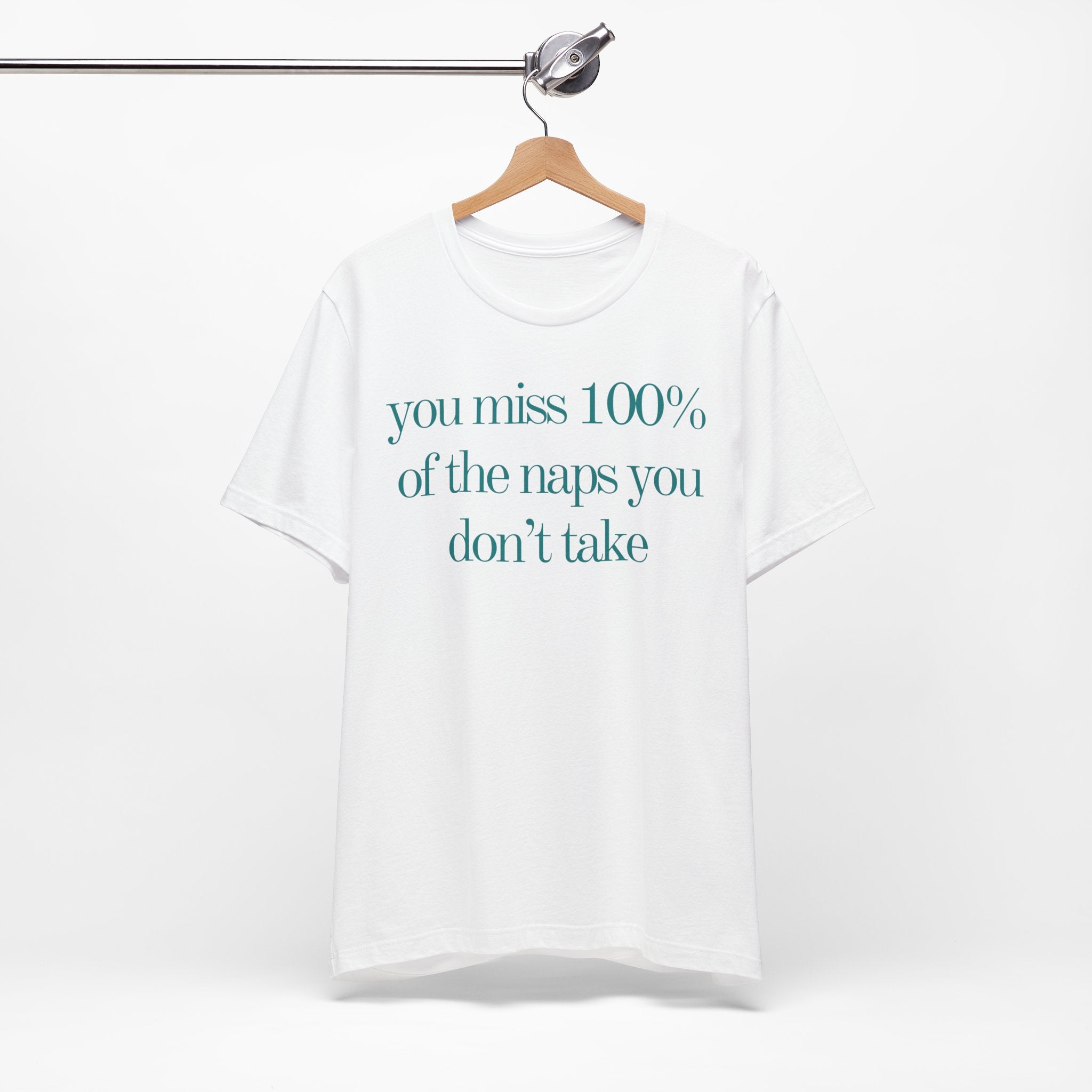 You Miss 100% Of The Naps You Don't Take Premium T-Shirt