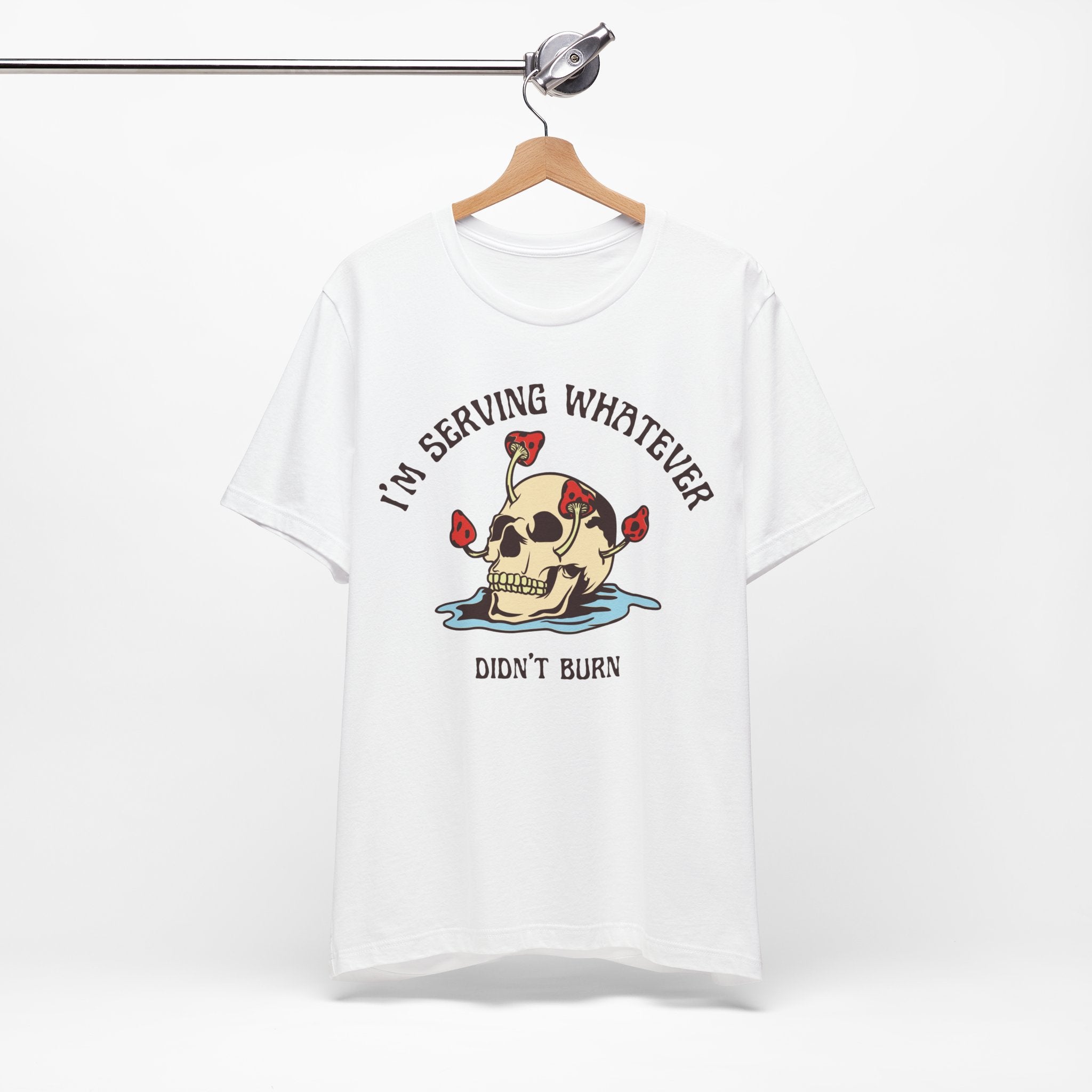 I'm Serving Whatever Didn't Burn T-shirt
